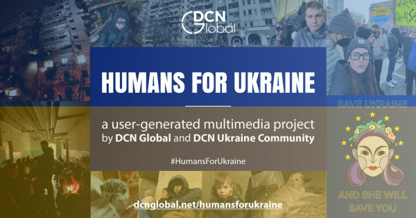 Humans for Ukraine: Το DCN δίνει φωνή σε αυτούς που δοκιμάζονται – Μαρτυρίες καθημερινών Ουκρανών
